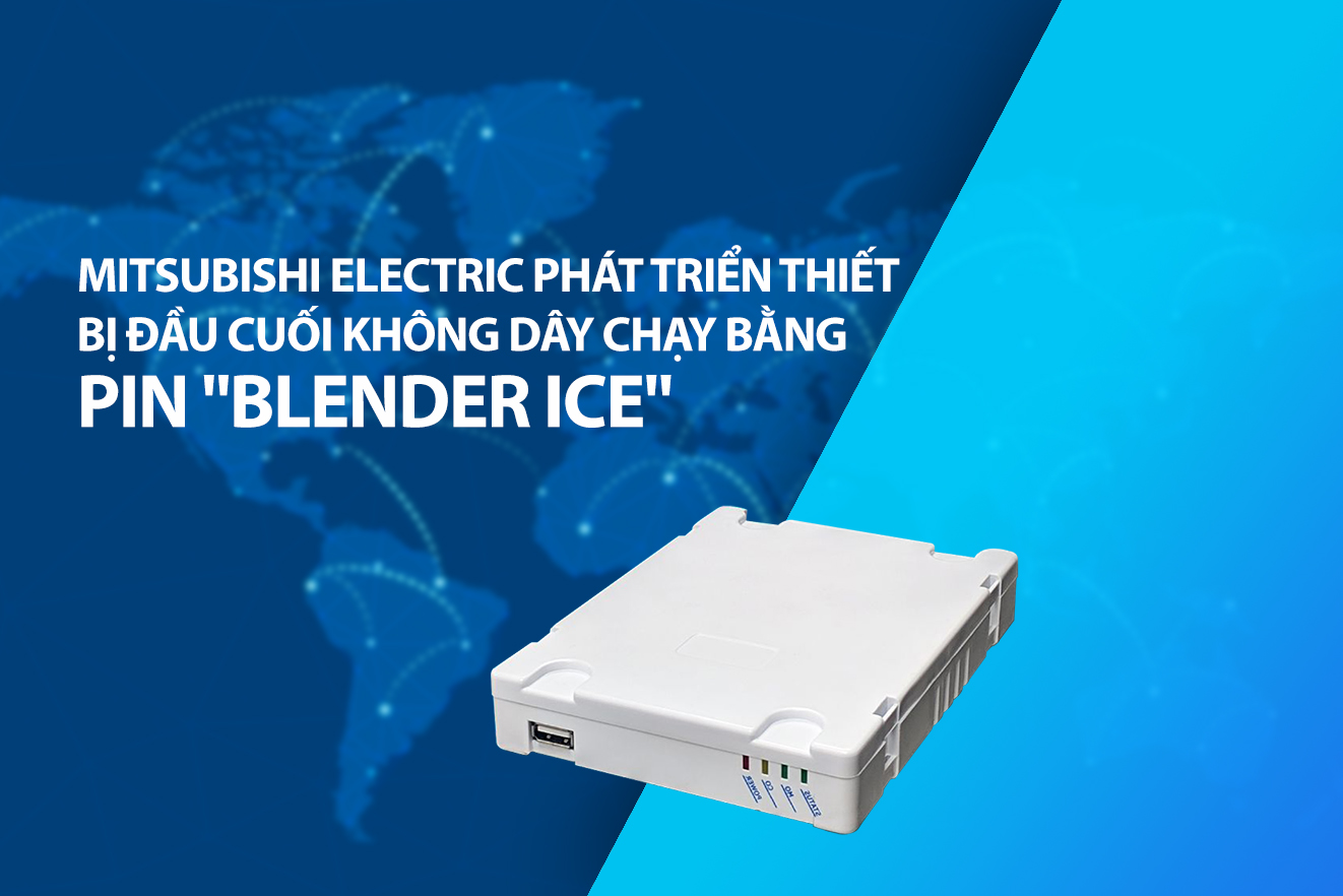 Mitsubishi Electric phát triển thiết bị đầu cuối không dây chạy bằng pin "BLEnDer ICE"